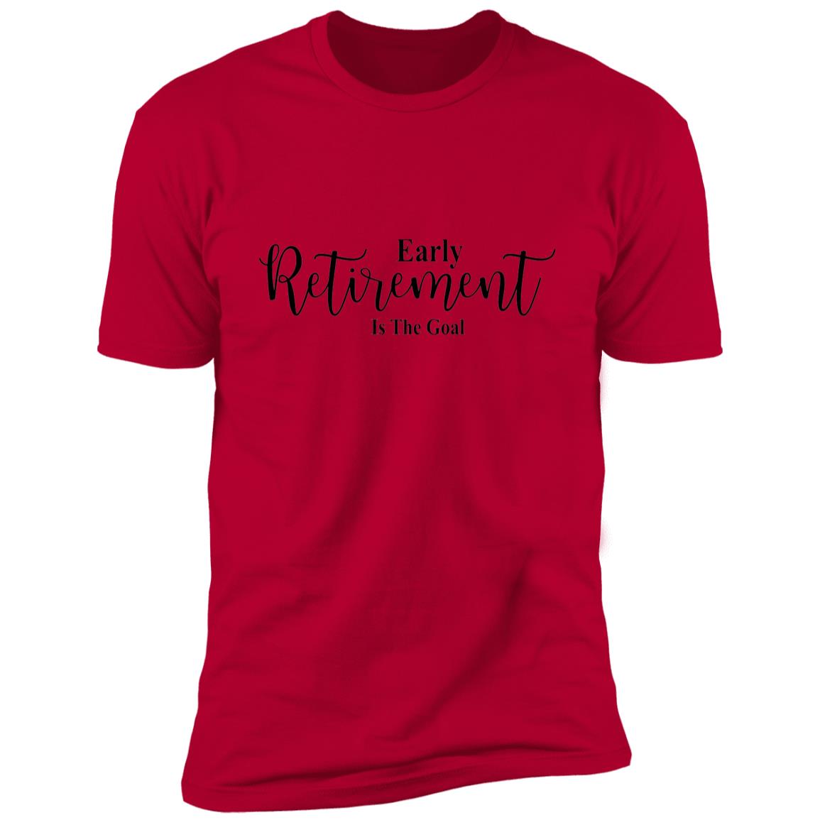 Early Retirement Is The Goal - Premium Short Sleeve T-Shirt