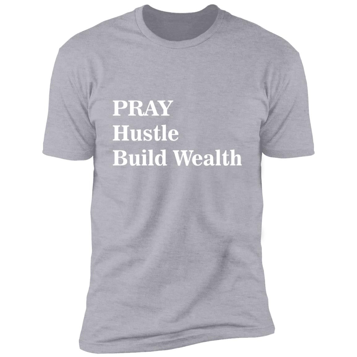 Pray Hustle Build Wealth - Premium Short Sleeve T-Shirt