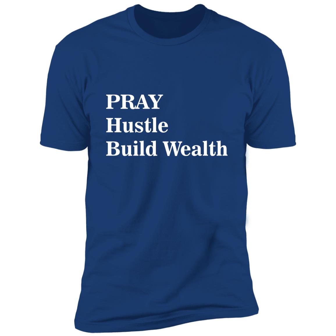 Pray Hustle Build Wealth - Premium Short Sleeve T-Shirt