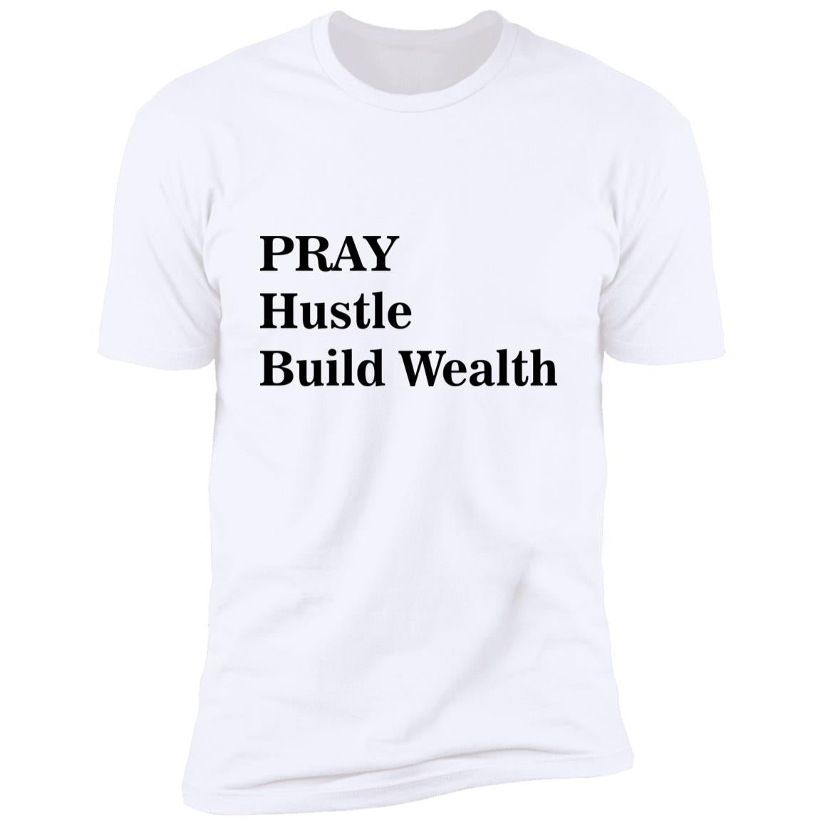 Pray Hustle Build Wealth -  Premium Short Sleeve T-Shirt