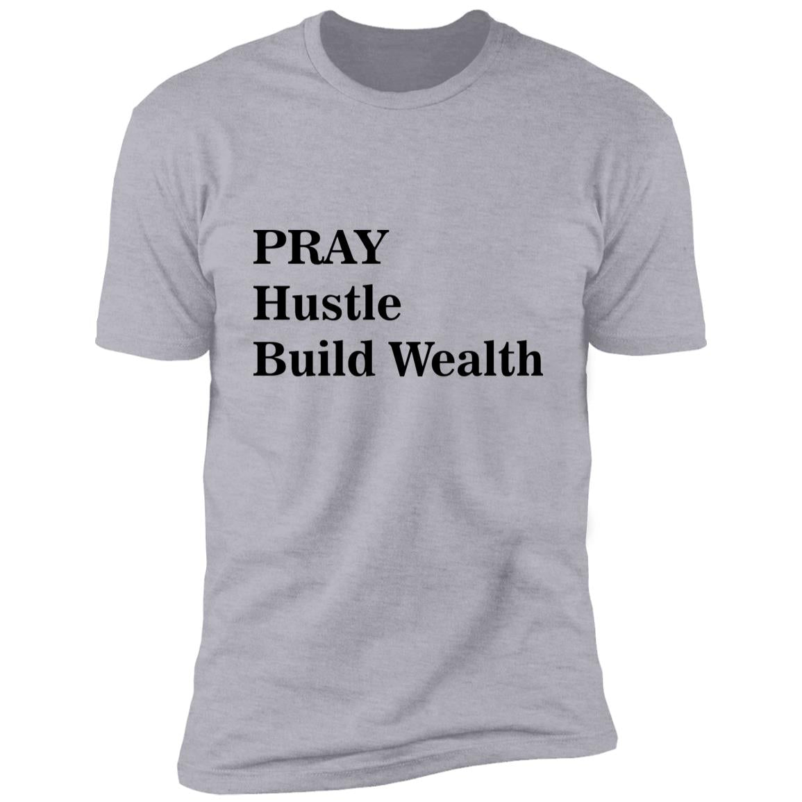 Pray Hustle Build Wealth -  Premium Short Sleeve T-Shirt